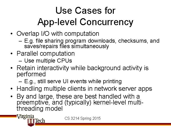 Use Cases for App-level Concurrency • Overlap I/O with computation – E. g. file