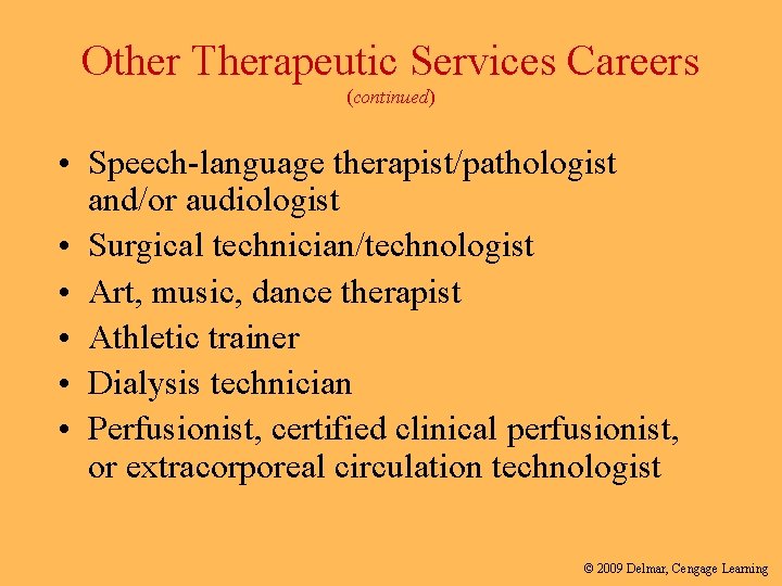 Other Therapeutic Services Careers (continued) • Speech-language therapist/pathologist and/or audiologist • Surgical technician/technologist •