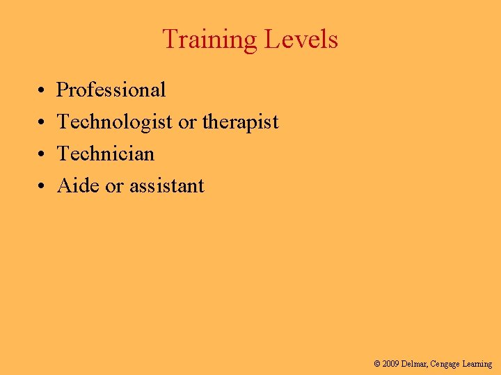 Training Levels • • Professional Technologist or therapist Technician Aide or assistant © 2009