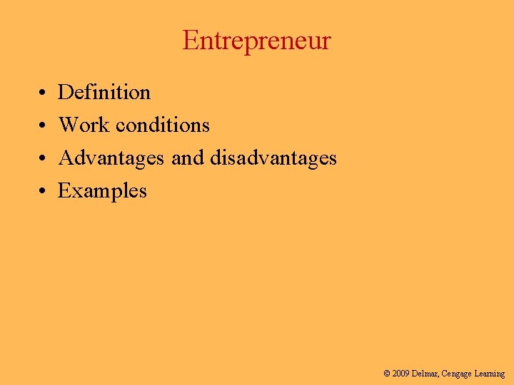 Entrepreneur • • Definition Work conditions Advantages and disadvantages Examples © 2009 Delmar, Cengage