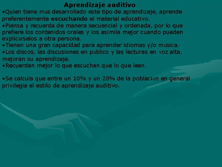 Aprendizaje auditivo • Quien tiene más desarrollado este tipo de aprendizaje, aprende preferentemente escuchando