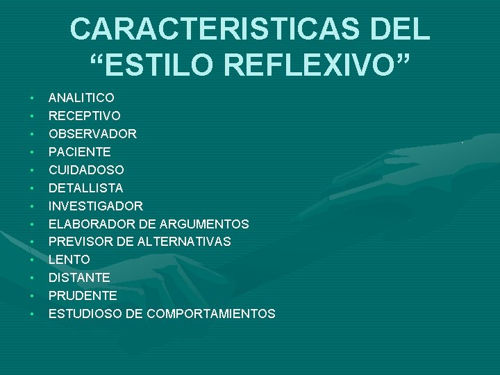 CARACTERISTICAS DEL “ESTILO REFLEXIVO” • • • • ANALITICO RECEPTIVO OBSERVADOR PACIENTE CUIDADOSO DETALLISTA