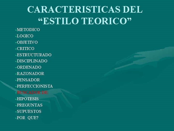 CARACTERISTICAS DEL “ESTILO TEORICO” -METODICO -LOGICO -OBJETIVO -CRITICO -ESTRUCTURADO -DISCIPLINADO -ORDENADO -RAZONADOR -PENSADOR -PERFECCIONISTA