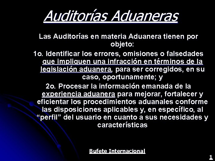 Auditorías Aduaneras Las Auditorías en materia Aduanera tienen por objeto: 1 o. Identificar los