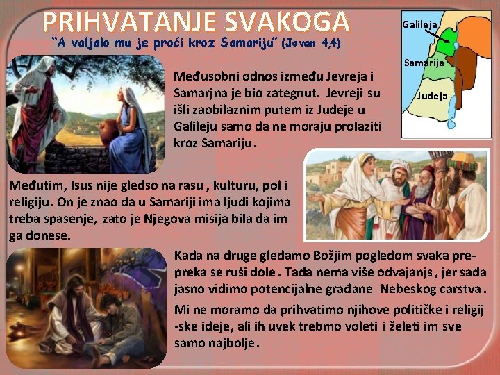 PRIHVATANJE SVAKOGA “A valjalo mu je proći kroz Samariju. ” Galileja (Jovan 4, 4)