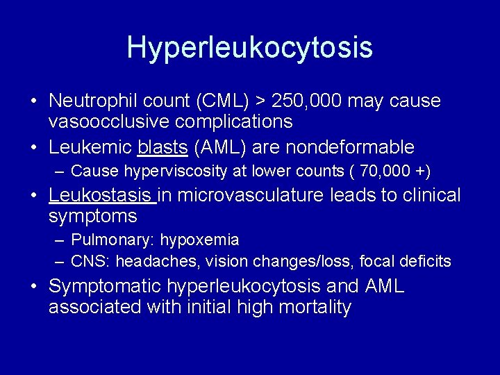 Hyperleukocytosis • Neutrophil count (CML) > 250, 000 may cause vasoocclusive complications • Leukemic