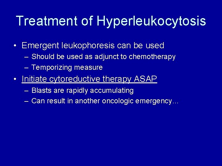 Treatment of Hyperleukocytosis • Emergent leukophoresis can be used – Should be used as