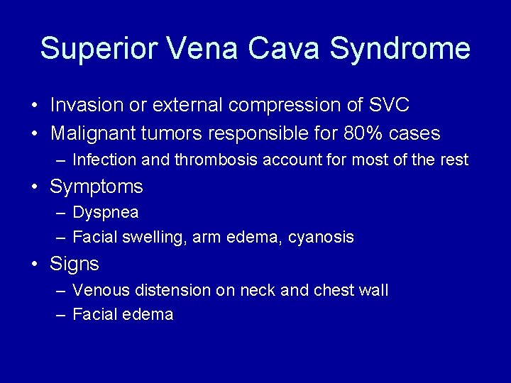 Superior Vena Cava Syndrome • Invasion or external compression of SVC • Malignant tumors