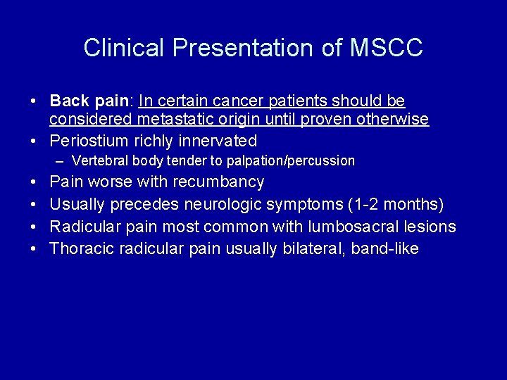 Clinical Presentation of MSCC • Back pain: In certain cancer patients should be considered