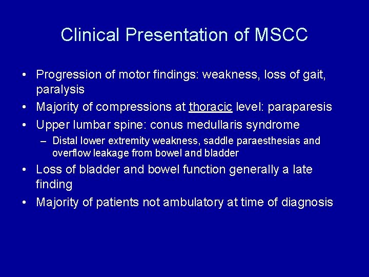 Clinical Presentation of MSCC • Progression of motor findings: weakness, loss of gait, paralysis