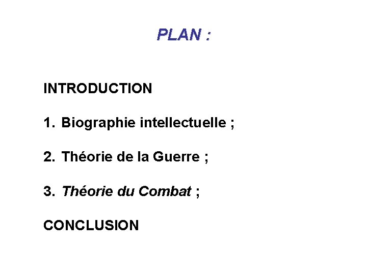 PLAN : INTRODUCTION 1. Biographie intellectuelle ; 2. Théorie de la Guerre ; 3.