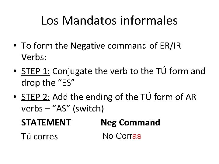 Los Mandatos informales • To form the Negative command of ER/IR Verbs: • STEP