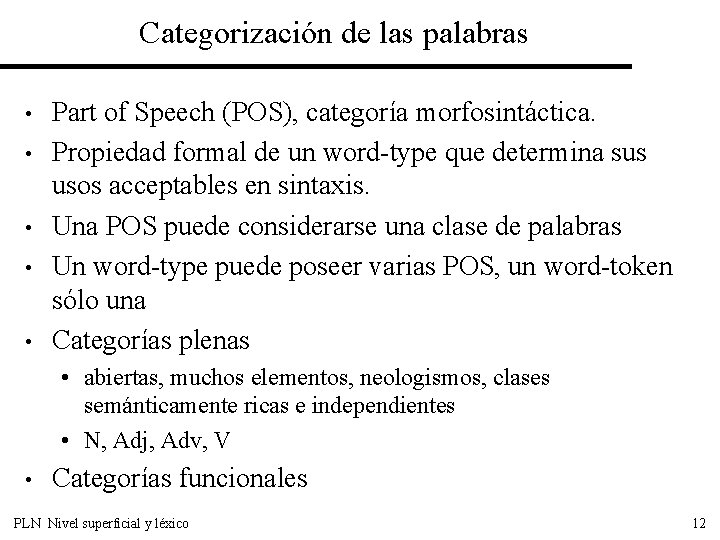 Categorización de las palabras • • • Part of Speech (POS), categoría morfosintáctica. Propiedad