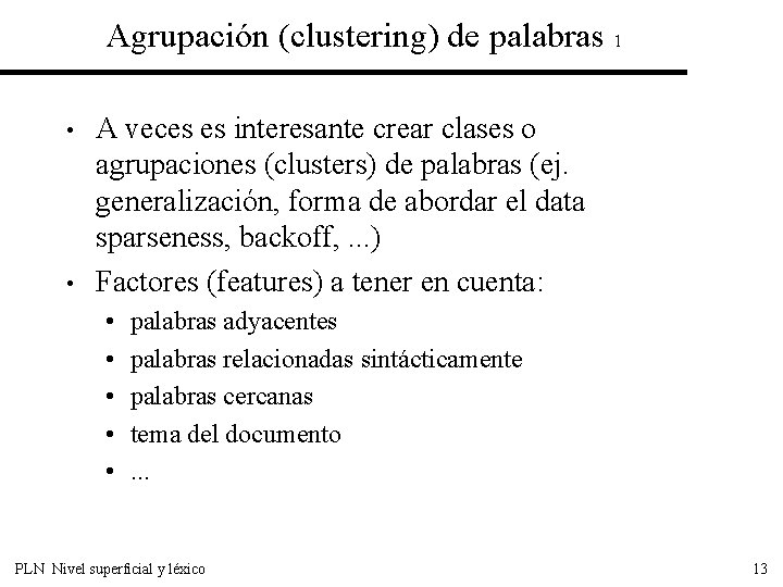 Agrupación (clustering) de palabras 1 • • A veces es interesante crear clases o