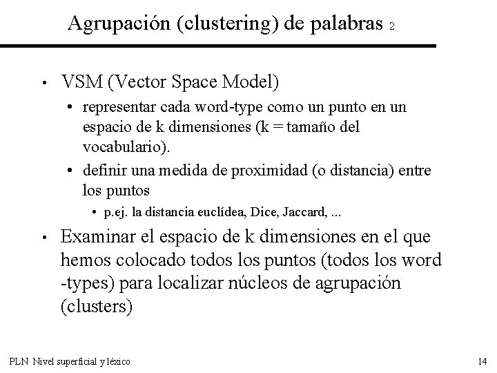 Agrupación (clustering) de palabras 2 • VSM (Vector Space Model) • representar cada word-type