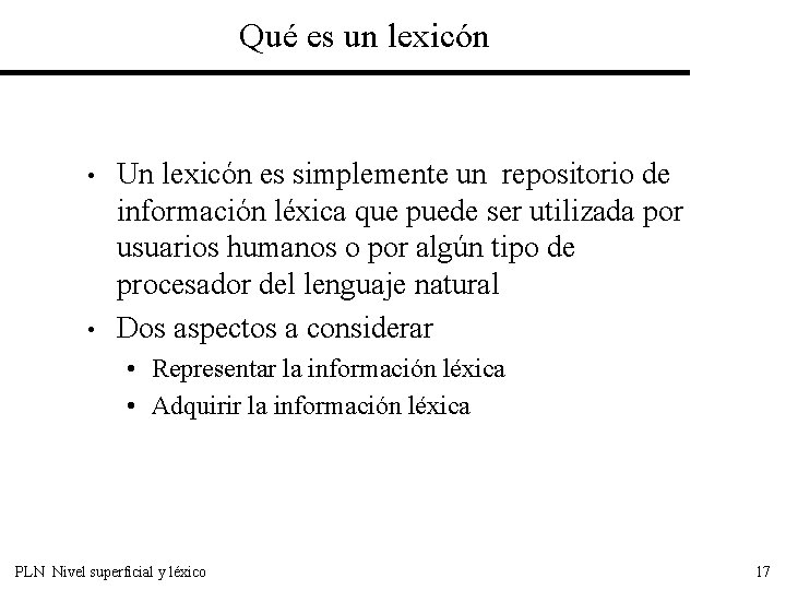 Qué es un lexicón • • Un lexicón es simplemente un repositorio de información