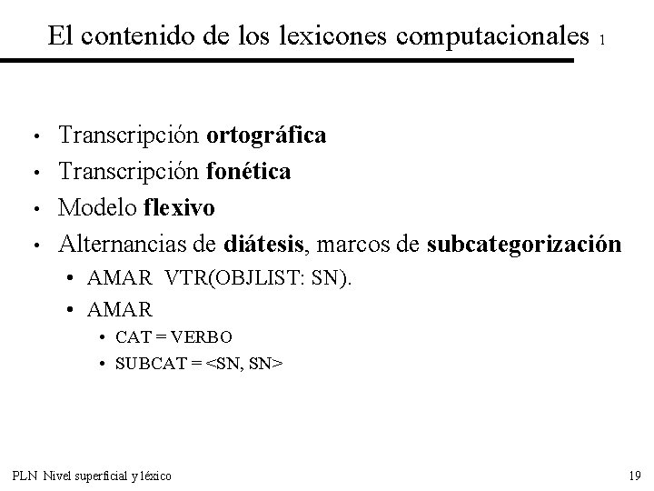 El contenido de los lexicones computacionales 1 • • Transcripción ortográfica Transcripción fonética Modelo