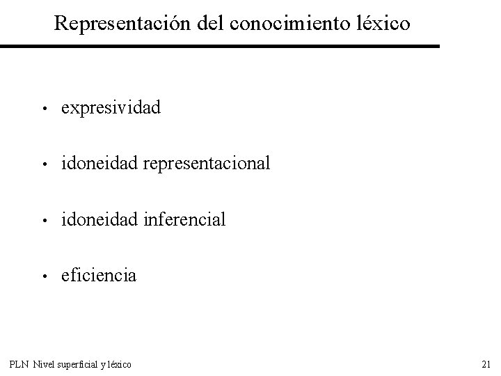 Representación del conocimiento léxico • expresividad • idoneidad representacional • idoneidad inferencial • eficiencia