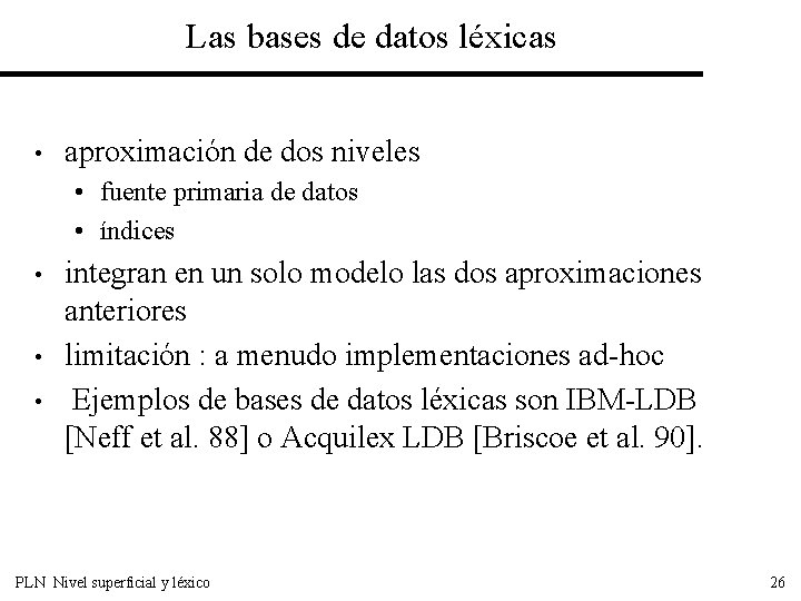 Las bases de datos léxicas • aproximación de dos niveles • fuente primaria de