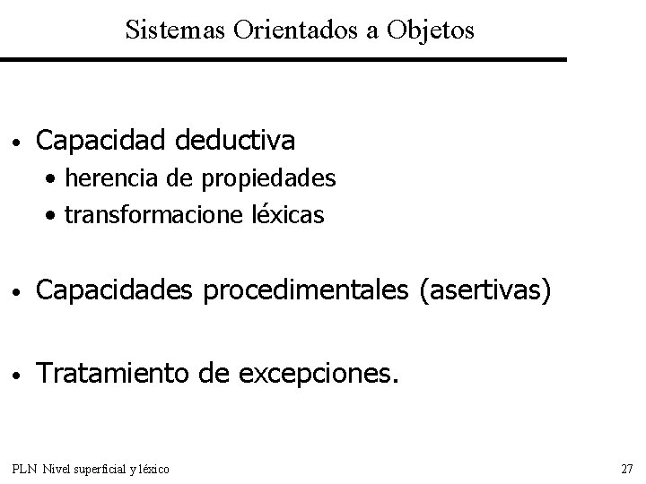 Sistemas Orientados a Objetos • Capacidad deductiva • herencia de propiedades • transformacione léxicas