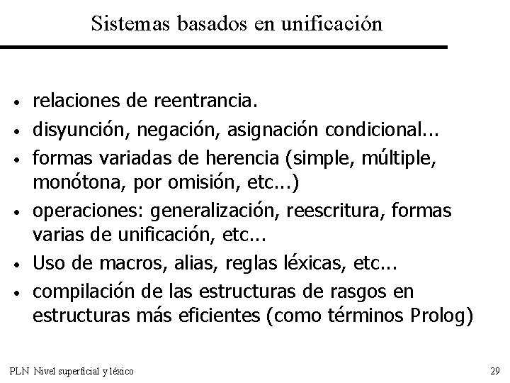 Sistemas basados en unificación • • • relaciones de reentrancia. disyunción, negación, asignación condicional.