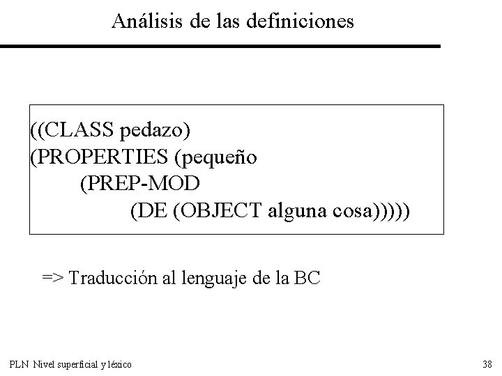 Análisis de las definiciones ((CLASS pedazo) (PROPERTIES (pequeño (PREP-MOD (DE (OBJECT alguna cosa))))) =>