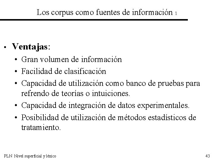 Los corpus como fuentes de información 1 • Ventajas: • Gran volumen de información