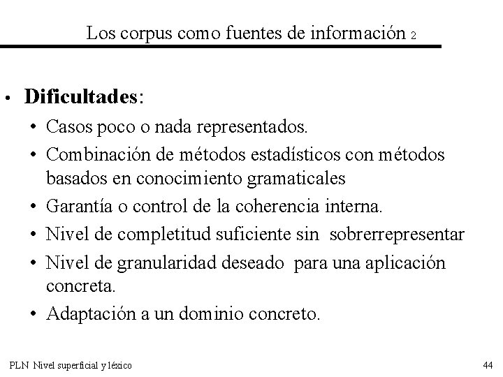 Los corpus como fuentes de información 2 • Dificultades: • Casos poco o nada