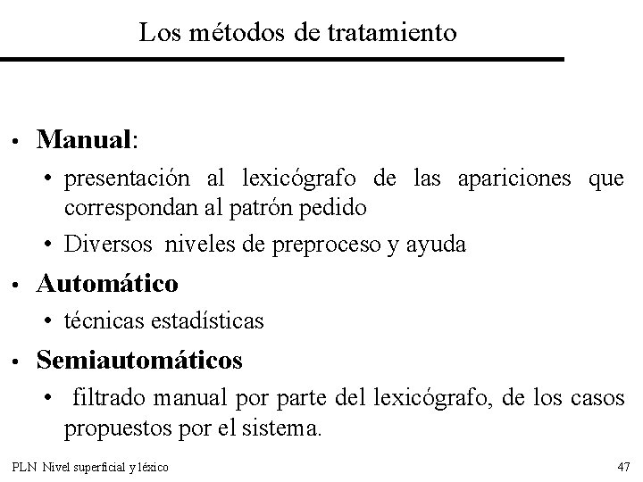 Los métodos de tratamiento • Manual: • presentación al lexicógrafo de las apariciones que