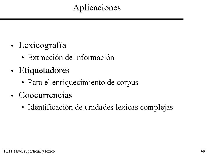 Aplicaciones • Lexicografía • Extracción de información • Etiquetadores • Para el enriquecimiento de