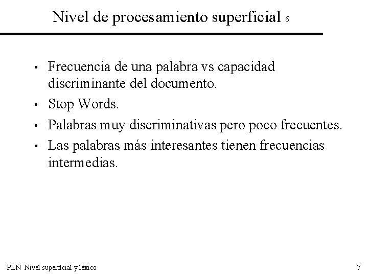 Nivel de procesamiento superficial 6 • • Frecuencia de una palabra vs capacidad discriminante