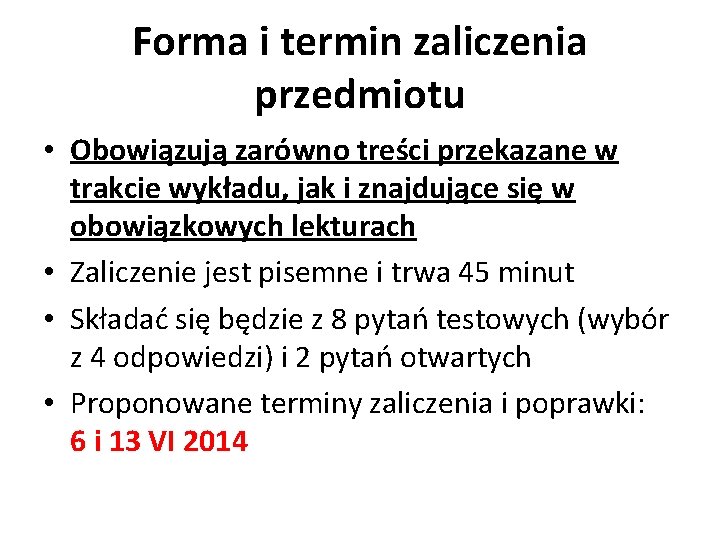 Forma i termin zaliczenia przedmiotu • Obowiązują zarówno treści przekazane w trakcie wykładu, jak