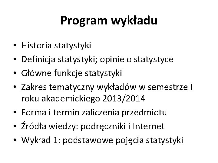 Program wykładu Historia statystyki Definicja statystyki; opinie o statystyce Główne funkcje statystyki Zakres tematyczny