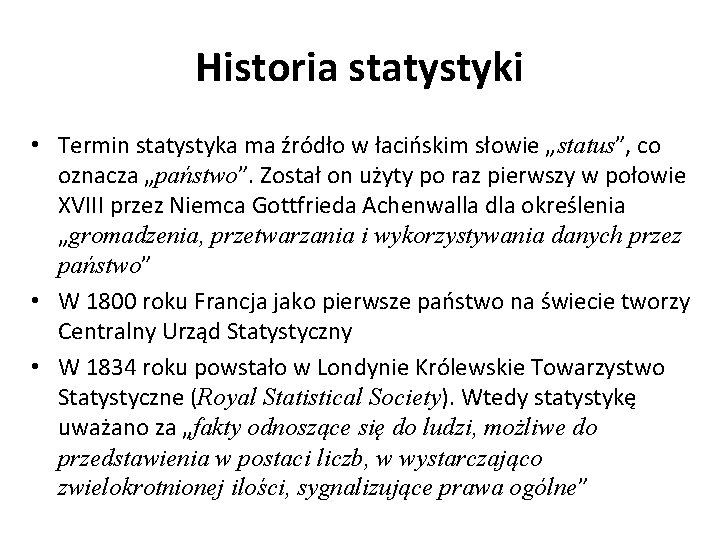 Historia statystyki • Termin statystyka ma źródło w łacińskim słowie „status”, co oznacza „państwo”.