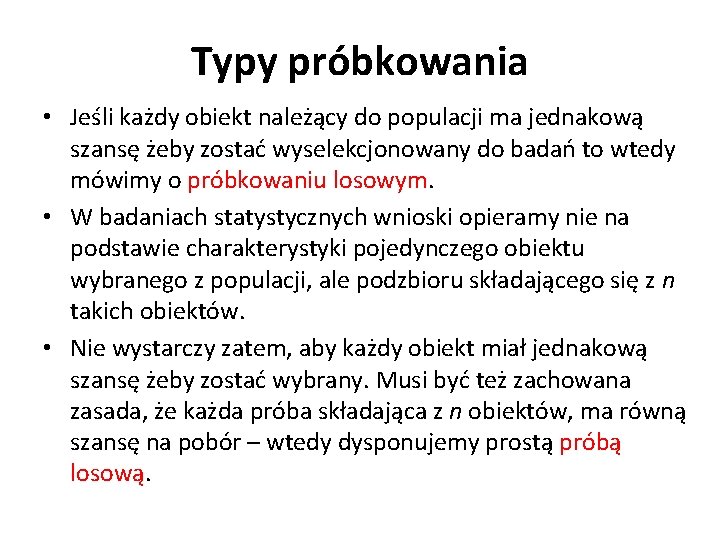 Typy próbkowania • Jeśli każdy obiekt należący do populacji ma jednakową szansę żeby zostać