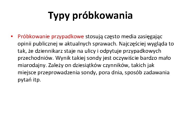 Typy próbkowania • Próbkowanie przypadkowe stosują często media zasięgając opinii publicznej w aktualnych sprawach.