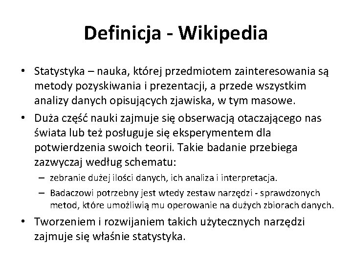 Definicja - Wikipedia • Statystyka – nauka, której przedmiotem zainteresowania są metody pozyskiwania i