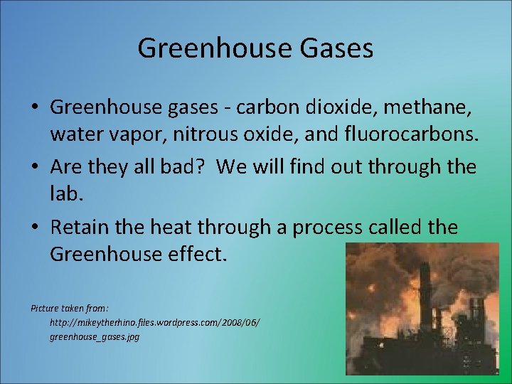 Greenhouse Gases • Greenhouse gases - carbon dioxide, methane, water vapor, nitrous oxide, and