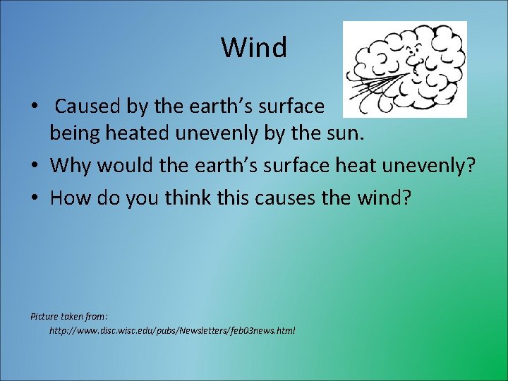 Wind • Caused by the earth’s surface being heated unevenly by the sun. •