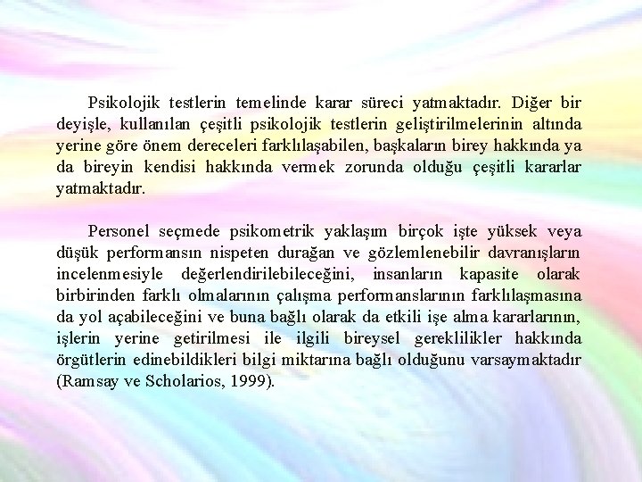 Psikolojik testlerin temelinde karar süreci yatmaktadır. Diğer bir deyişle, kullanılan çeşitli psikolojik testlerin geliştirilmelerinin