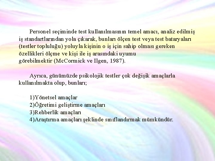 Personel seçiminde test kullanılmasının temel amacı, analiz edilmiş iş standartlarından yola çıkarak, bunları ölçen