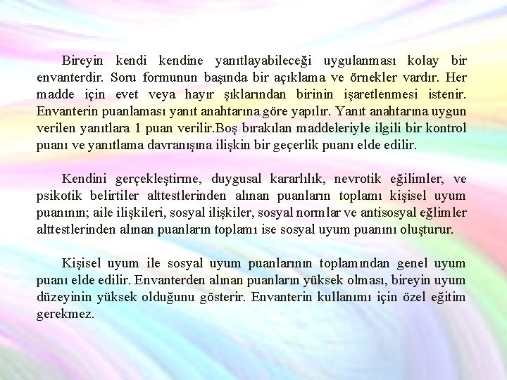 Bireyin kendine yanıtlayabileceği uygulanması kolay bir envanterdir. Soru formunun başında bir açıklama ve örnekler