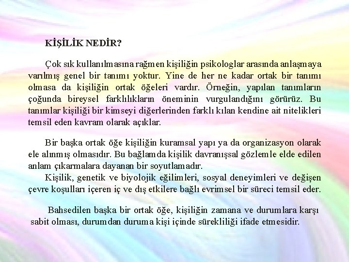 KİŞİLİK NEDİR? Çok sık kullanılmasına rağmen kişiliğin psikologlar arasında anlaşmaya varılmış genel bir tanımı