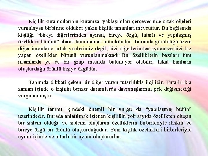 Kişilik kuramcılarının kuramsal yaklaşımları çerçevesinde ortak öğeleri vurgulayan birbirine oldukça yakın kişilik tanımları mevcuttur.