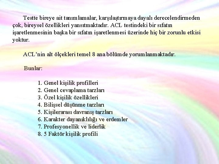 Testte bireye ait tanımlamalar, karşılaştırmaya dayalı derecelendirmeden çok, bireysel özellikleri yansıtmaktadır. ACL testindeki bir