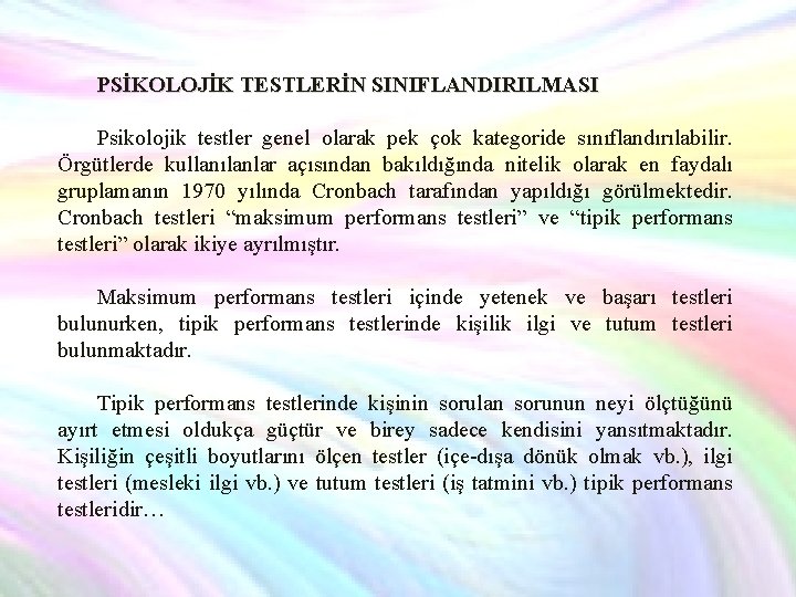 PSİKOLOJİK TESTLERİN SINIFLANDIRILMASI Psikolojik testler genel olarak pek çok kategoride sınıflandırılabilir. Örgütlerde kullanılanlar açısından