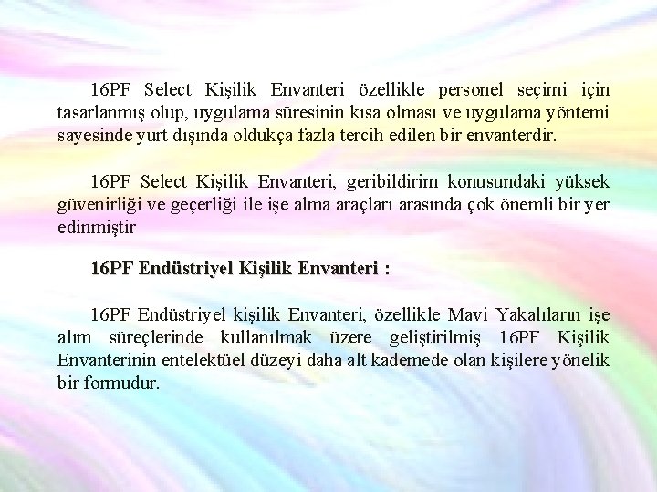 16 PF Select Kişilik Envanteri özellikle personel seçimi için tasarlanmış olup, uygulama süresinin kısa