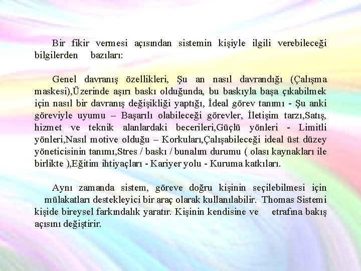 Bir fikir vermesi açısından sistemin kişiyle ilgili verebileceği bilgilerden bazıları: Genel davranış özellikleri, Şu