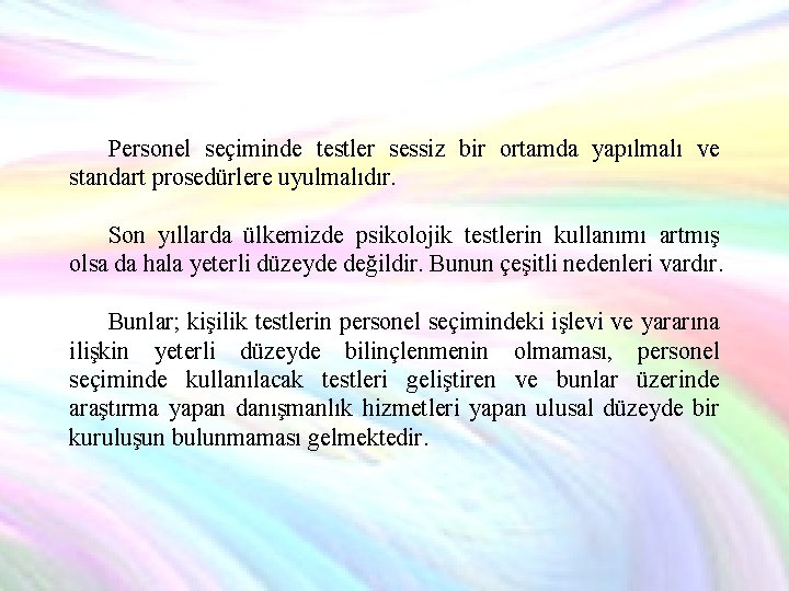 Personel seçiminde testler sessiz bir ortamda yapılmalı ve standart prosedürlere uyulmalıdır. Son yıllarda ülkemizde