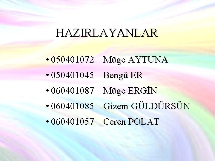 HAZIRLAYANLAR • 050401072 Müge AYTUNA • 050401045 Bengü ER • 060401087 Müge ERGİN •